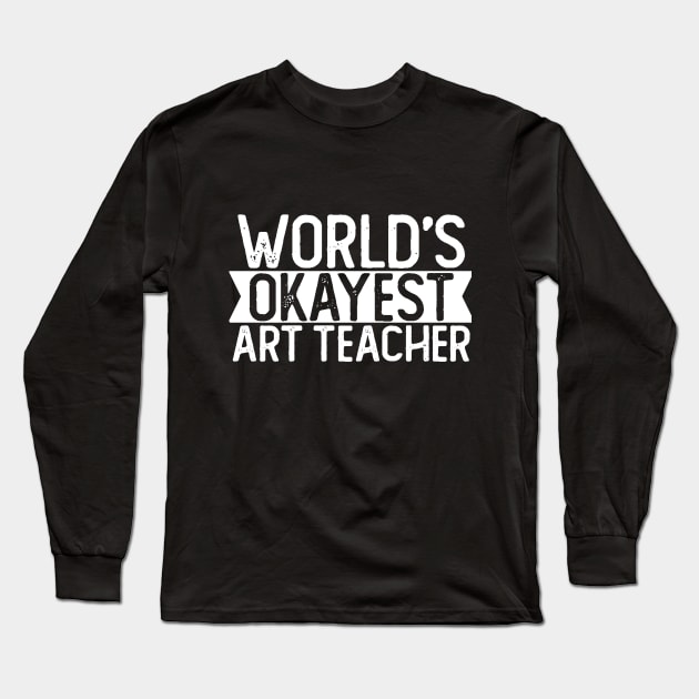 World's Okayest Art Teacher T shirt Art Teacher Gift Long Sleeve T-Shirt by mommyshirts